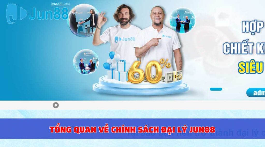 Tổng quan về chính sách đại lý Jun88