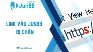 Link Vào Jun88 Bị Chặn - Hướng Dẫn Cách Truy Cập Nhanh Chóng