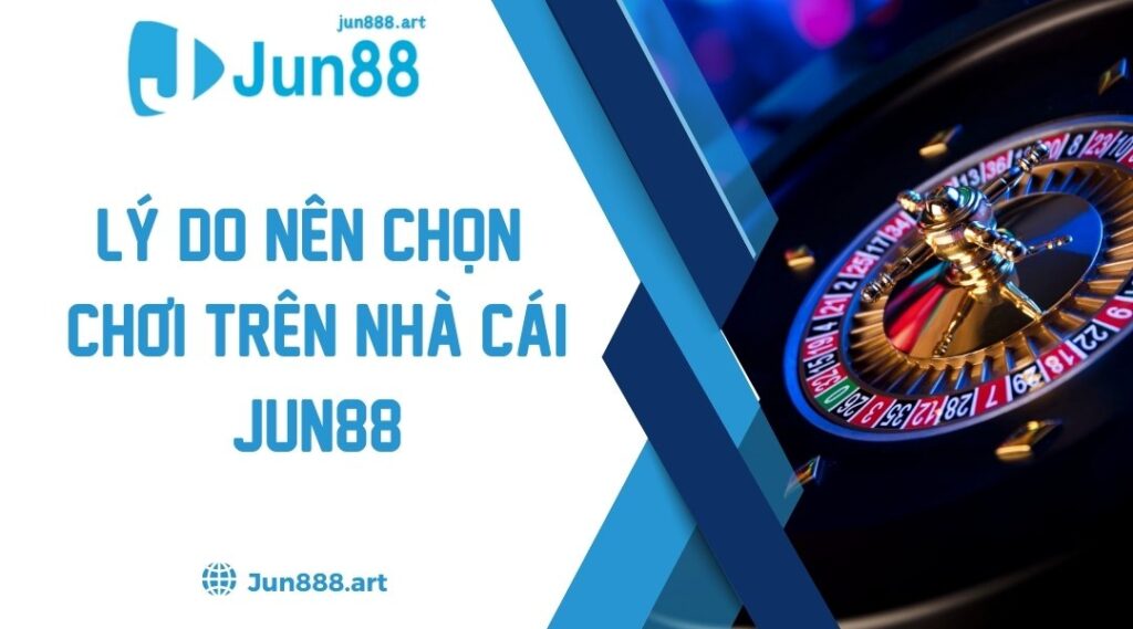 Lý do nên chọn chơi trên nhà cái Jun88 vì khuyến mãi