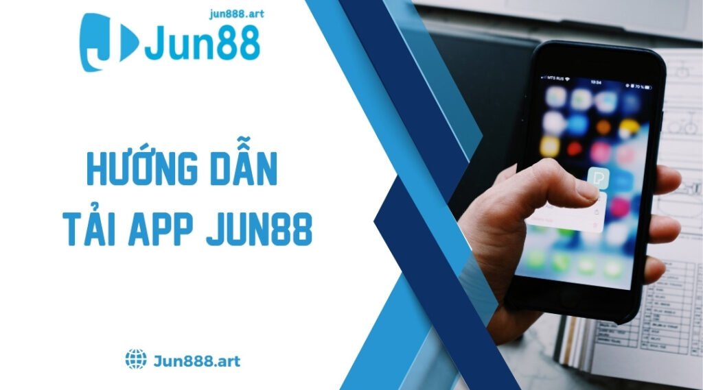 Hướng Dẫn Tải App Jun88 Chi Tiết Dành Cho Người Mới 2024