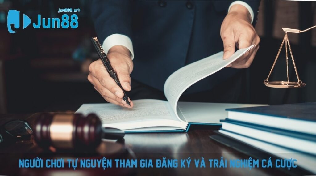 Người chơi tự nguyện tham gia đăng ký và trải nghiệm cá cược