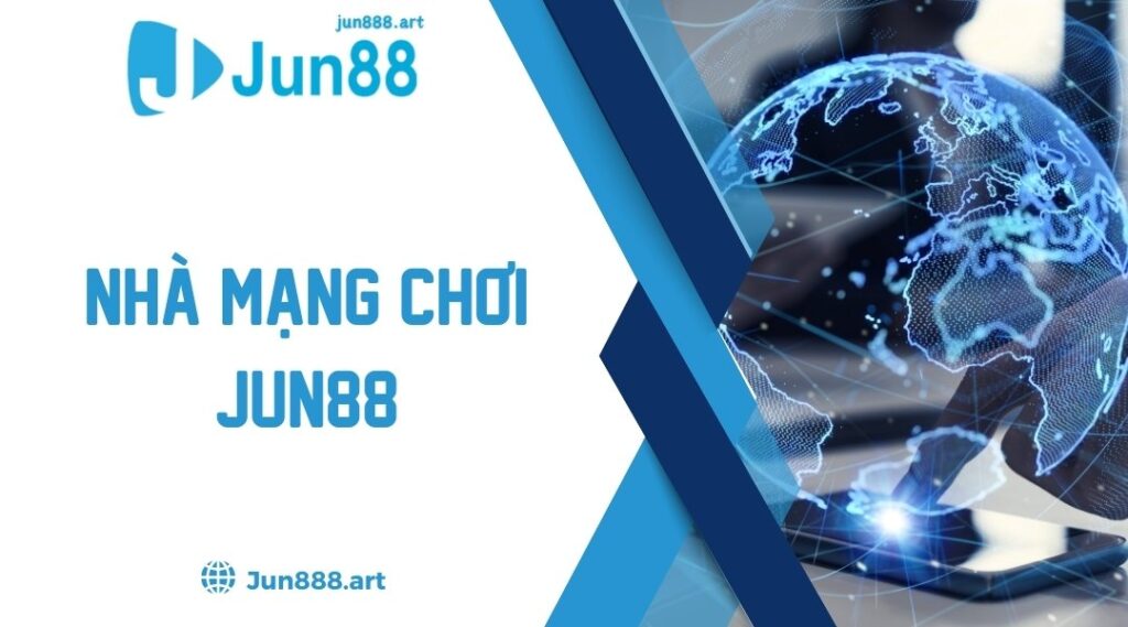 Nhà Mạng Chơi Jun88 Cực Mượt Cực An Toàn Cho Cược Thủ