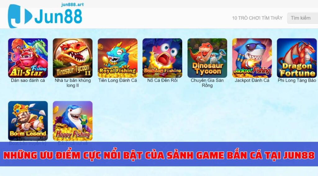 Những ưu điểm cực nổi bật của sảnh game bắn cá tại Jun88