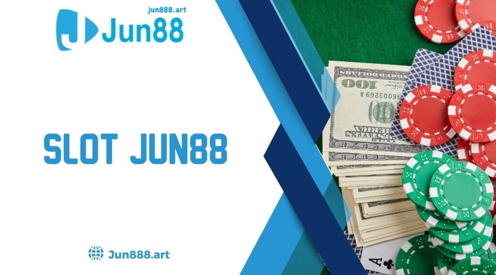 Slot Jun88 - Nơi Bạn Có Thể Giải Trí Và Trải Nghiệm 2024