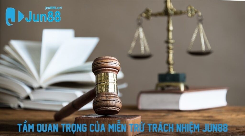 Tầm quan trọng của miễn trừ trách nhiệm JUN88