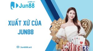 Xuất Xứ Của Jun88 Rõ Ràng, Minh Bạch, Địa Chỉ Cá Cược Uy Tín