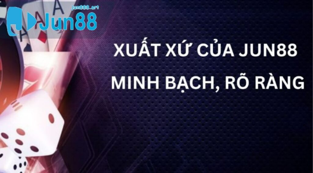 Xuất xứ của Jun88 minh bạch, rõ ràng